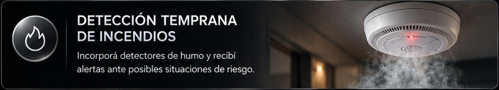 Detección temprana de incendios. Incorporá detectores de humo y recibí alertas ante posibles situaciones de riesgo.